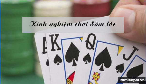 Những điều cơ bản cần thiết dành cho người mới khi chơi Sâm Lốc