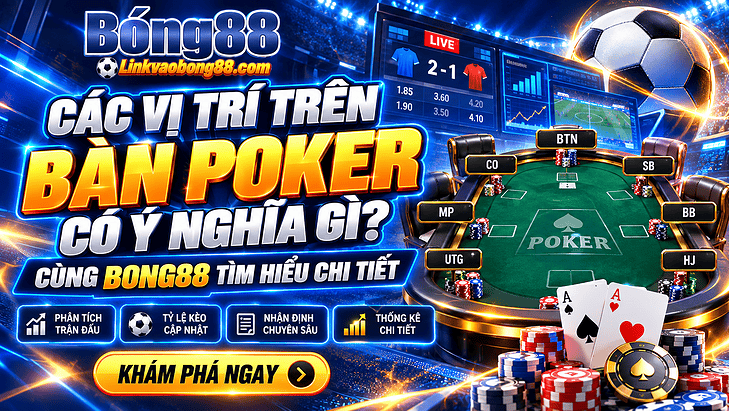 Các vị trí trên bàn Poker có ý nghĩa gì? Cùng Bong88 tìm hiểu chi tiết