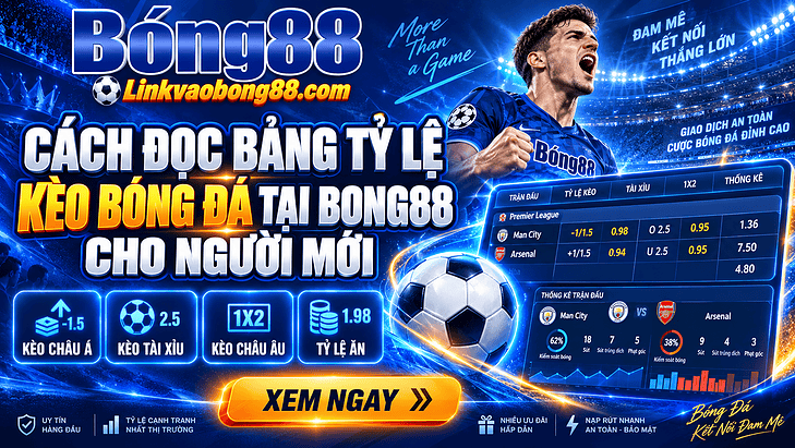 Cách đọc bảng tỷ lệ kèo bóng đá tại Bong88 cho người mới