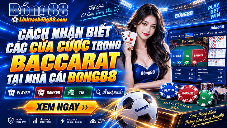 Cách nhận biết các cửa cược trong Baccarat tại nhà cái Bong88
