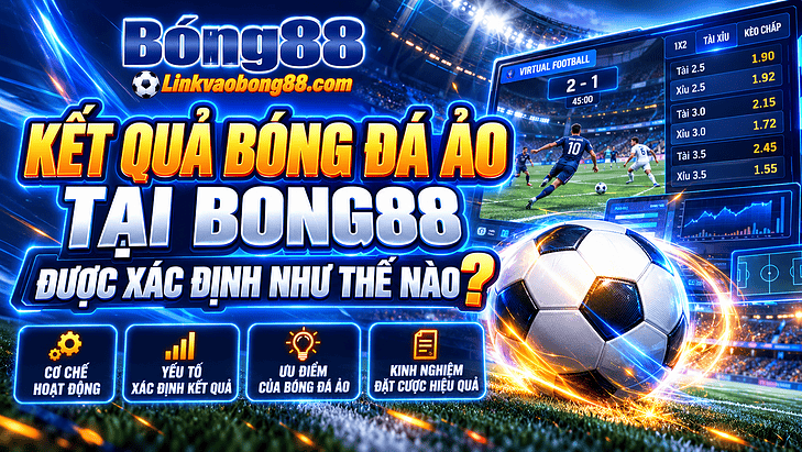 Kết quả bóng đá ảo tại Bong88 được xác định như thế nào?